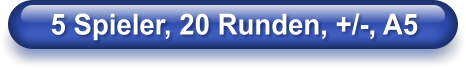 5 Spieler, 20 Runden, +/-, A5